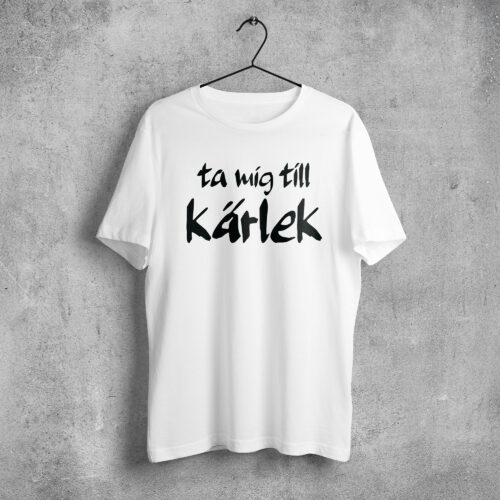 Ta mig till kärlek T-shirt