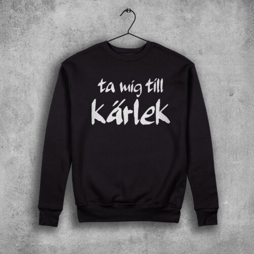 Ta mig till kärlek Sweatshirt