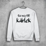 Ta mig till kärlek Sweatshirt vit